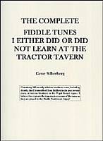 The Complete - Fiddle Tunes I Either Did or Didn't Learn at the Tractor Tavern, by Gene Silberberg